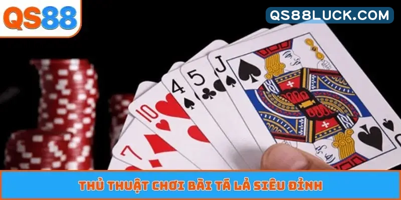Thủ thuật chơi bài tá lả siêu đỉnh