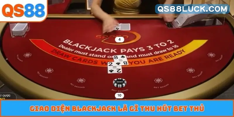 Giao diện blackjack là gì thu hút bet thủ