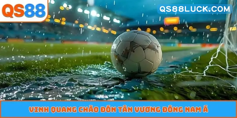 Vinh quang chào đón tân vương Đông Nam Á