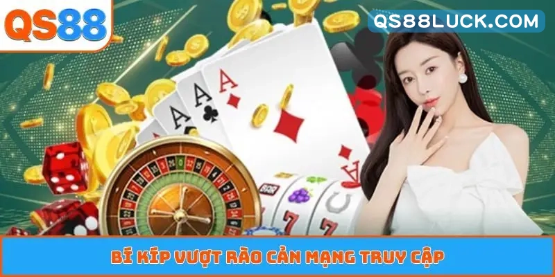 Bí kíp vượt rào cản mạng truy cập
