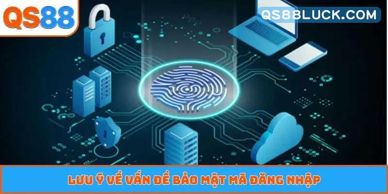 Lưu ý về vấn đề bảo mật mã đăng nhập
